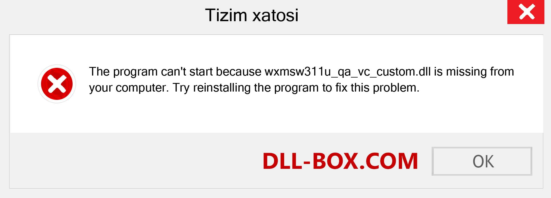 wxmsw311u_qa_vc_custom.dll fayli yo'qolganmi?. Windows 7, 8, 10 uchun yuklab olish - Windowsda wxmsw311u_qa_vc_custom dll etishmayotgan xatoni tuzating, rasmlar, rasmlar